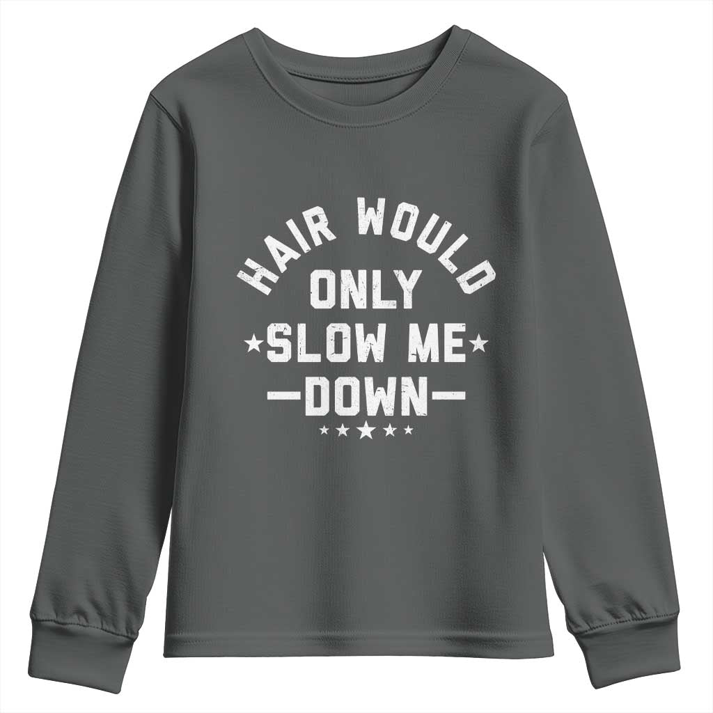 Hair Would Only Slow Me Down Funny Bald Humor Youth Sweatshirt