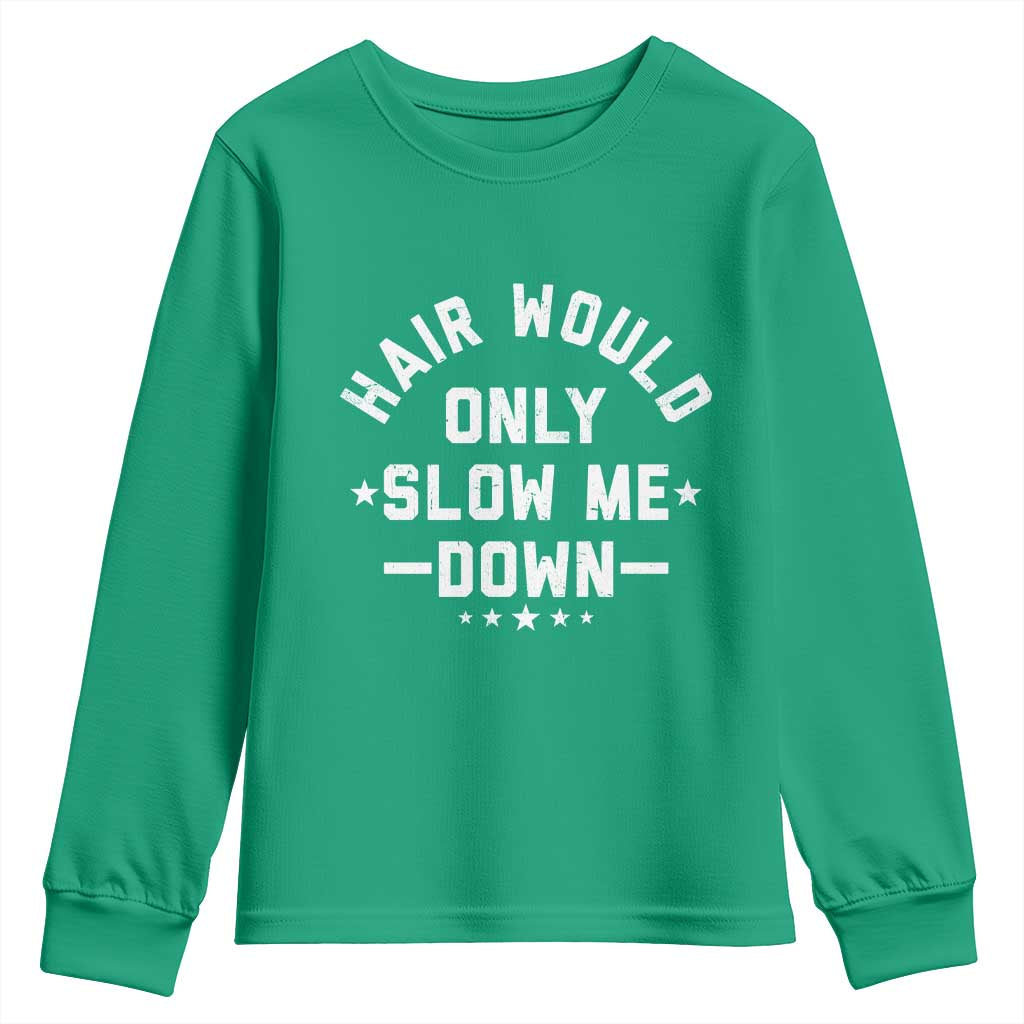Hair Would Only Slow Me Down Funny Bald Humor Youth Sweatshirt