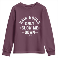 Hair Would Only Slow Me Down Funny Bald Humor Youth Sweatshirt