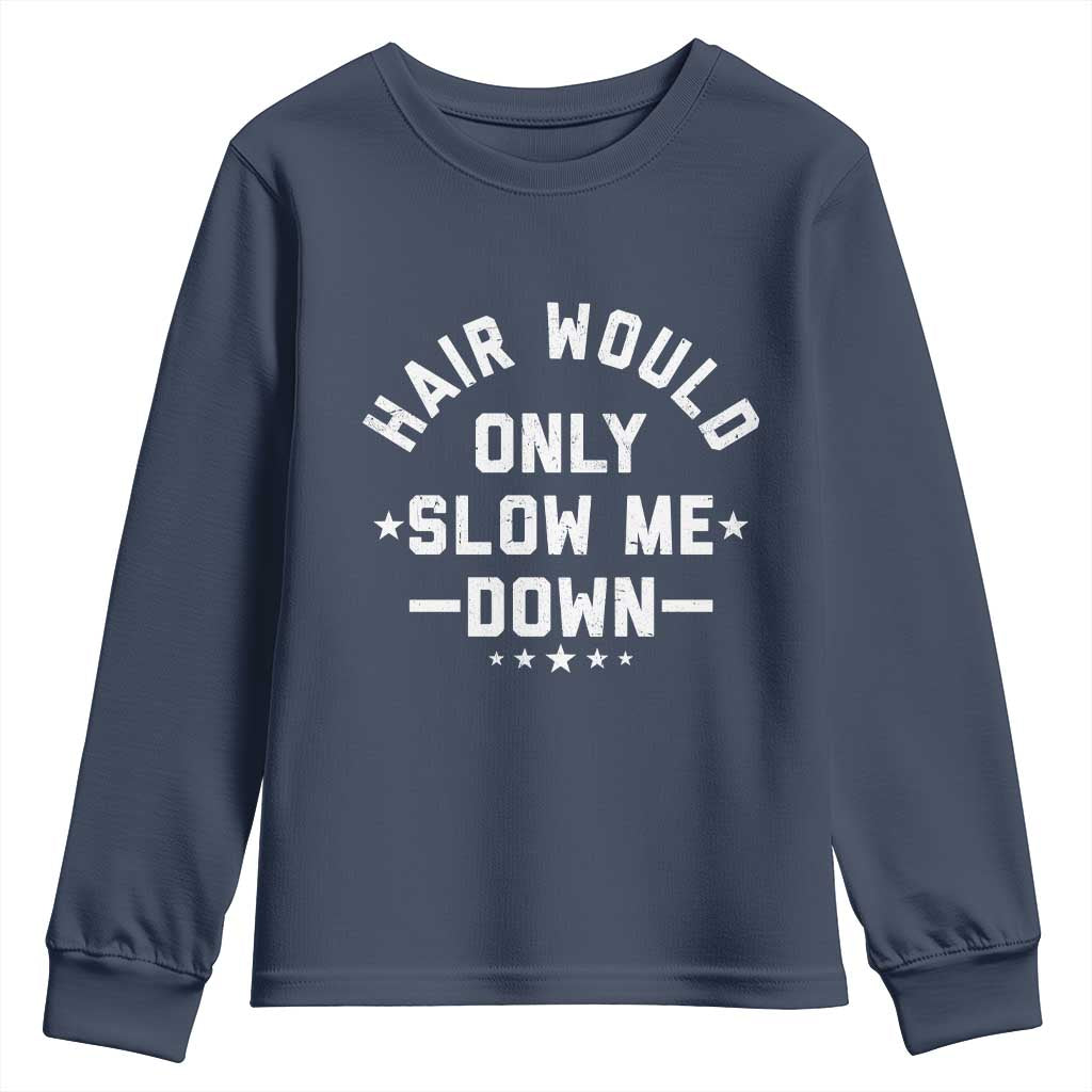 Hair Would Only Slow Me Down Funny Bald Humor Youth Sweatshirt