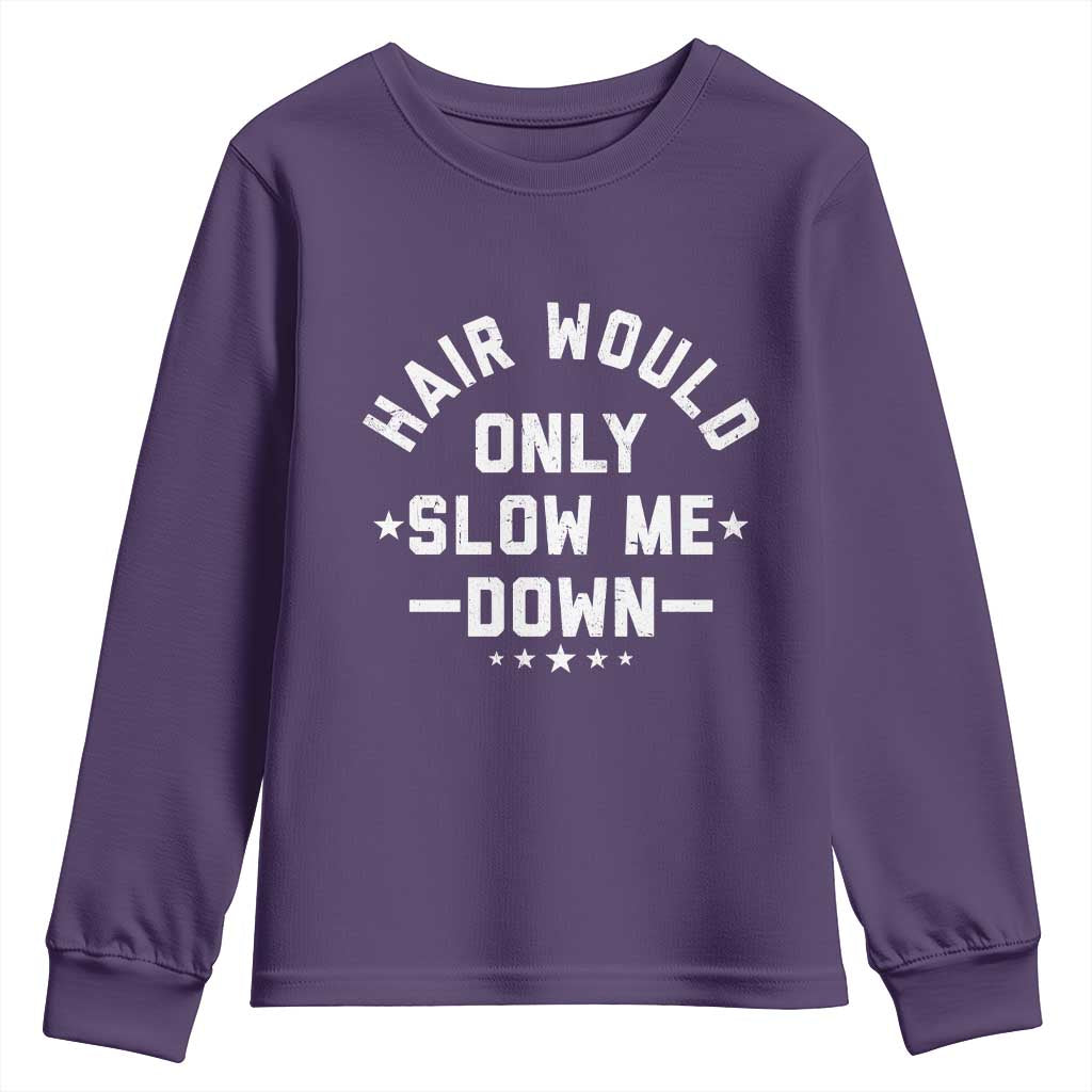 Hair Would Only Slow Me Down Funny Bald Humor Youth Sweatshirt