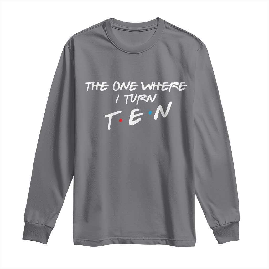 10th Birthday Long Sleeve Shirt The One Where I Turn Ninety Funny TV Series Bday
