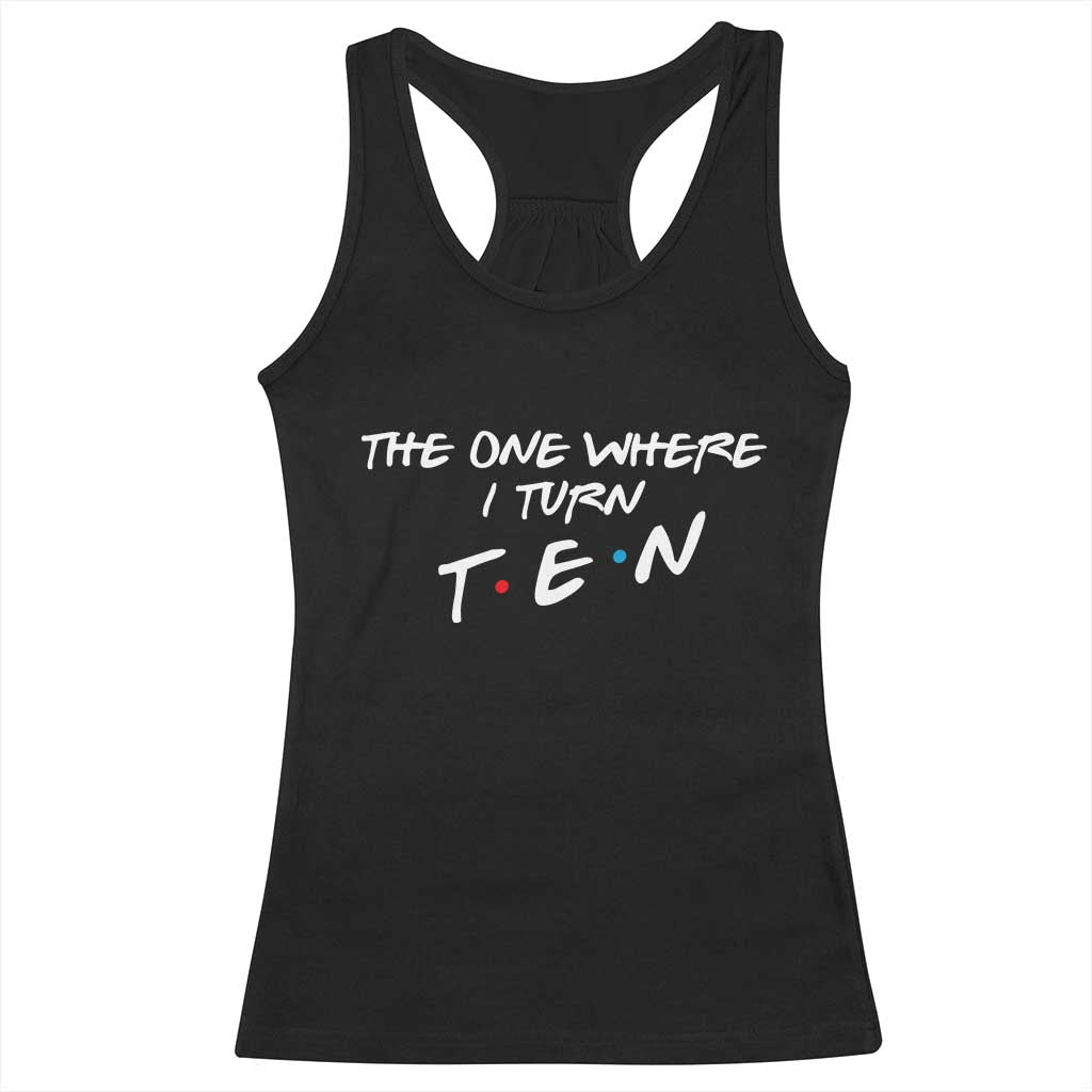 10th Birthday Racerback Tank Top The One Where I Turn Ninety Funny TV Series Bday