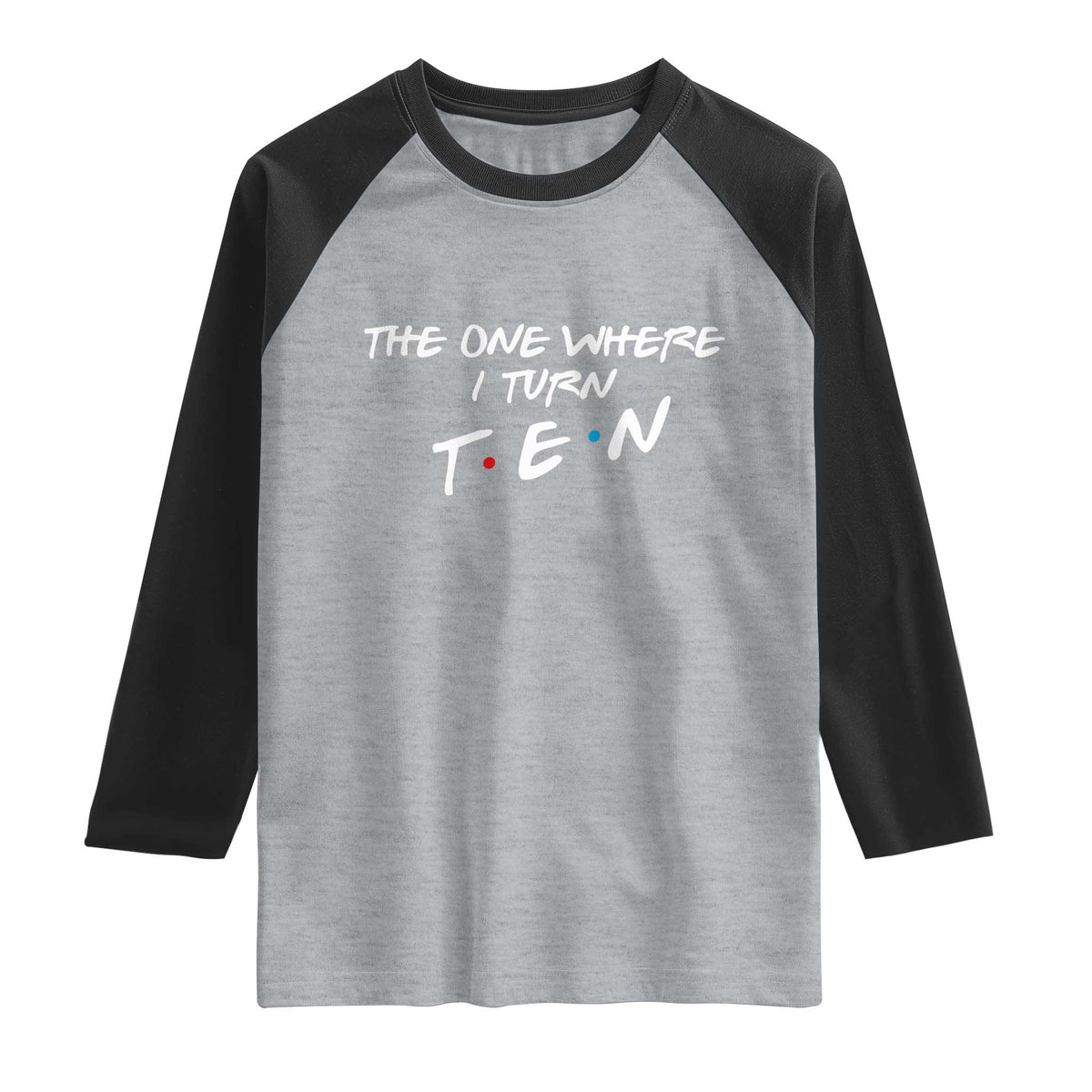 10th Birthday Raglan Shirt The One Where I Turn Ninety Funny TV Series Bday