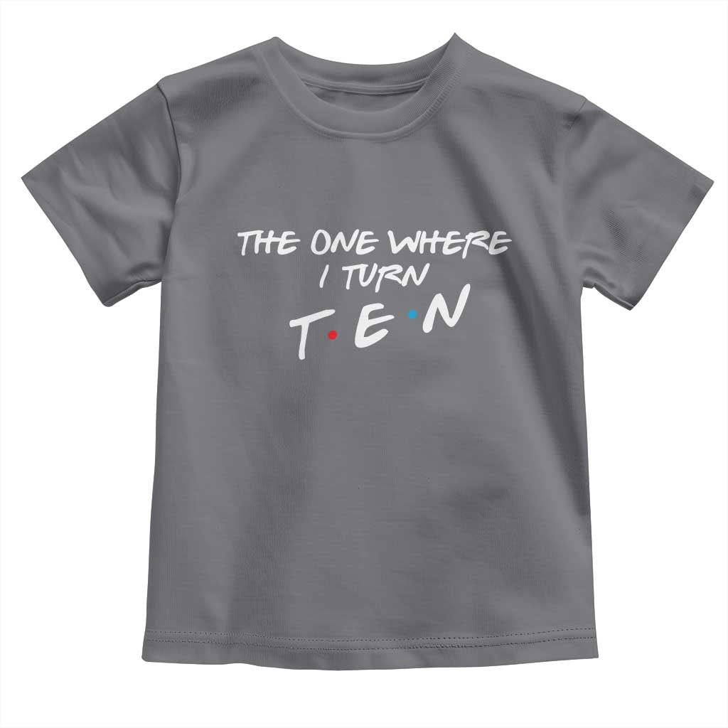 10th Birthday Toddler T Shirt The One Where I Turn Ninety Funny TV Series Bday