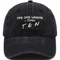 10th Birthday Washed Cotton Baseball Cap The One Where I Turn Ninety Funny TV Series Bday