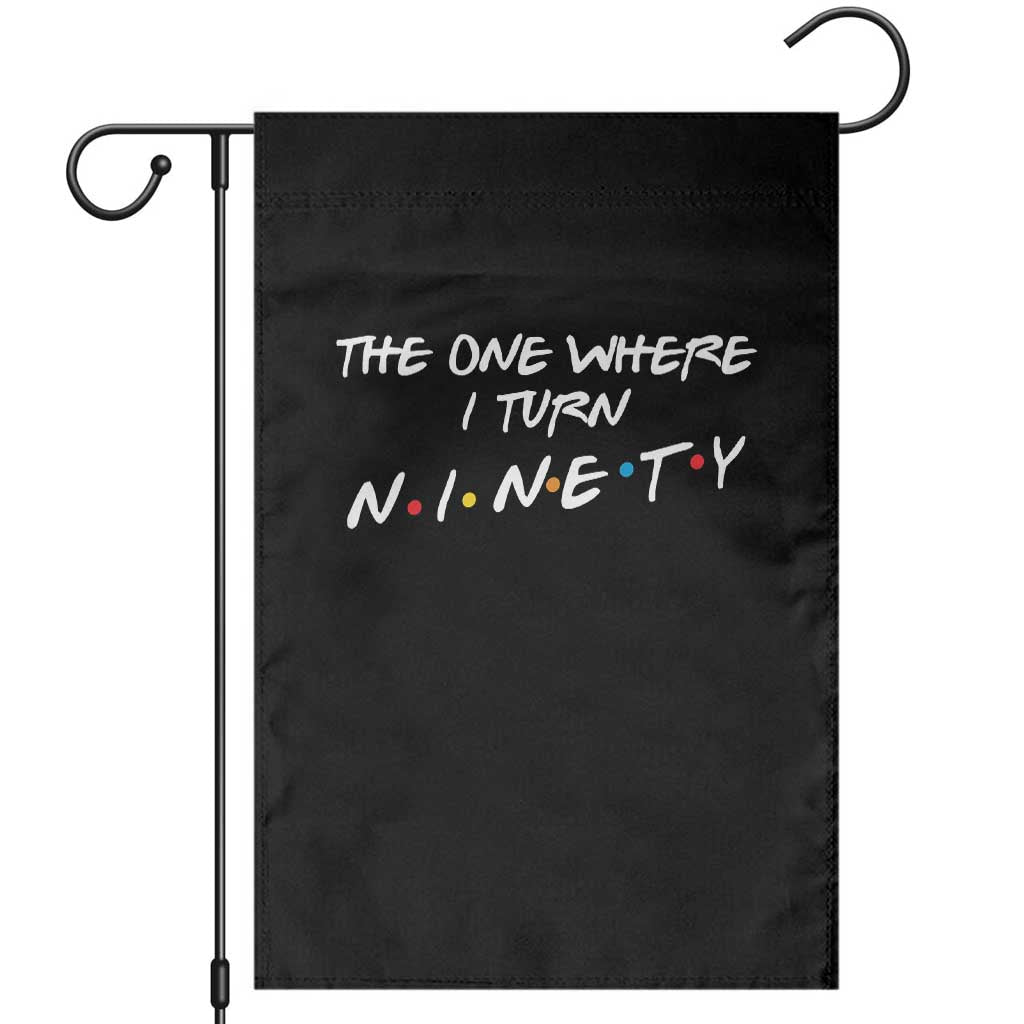 90th Birthday Garden Flag The One Where I Turn Ninety Funny TV Series Bday
