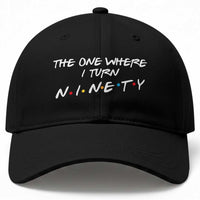 90th Birthday Baseball Cap The One Where I Turn Ninety Funny TV Series Bday