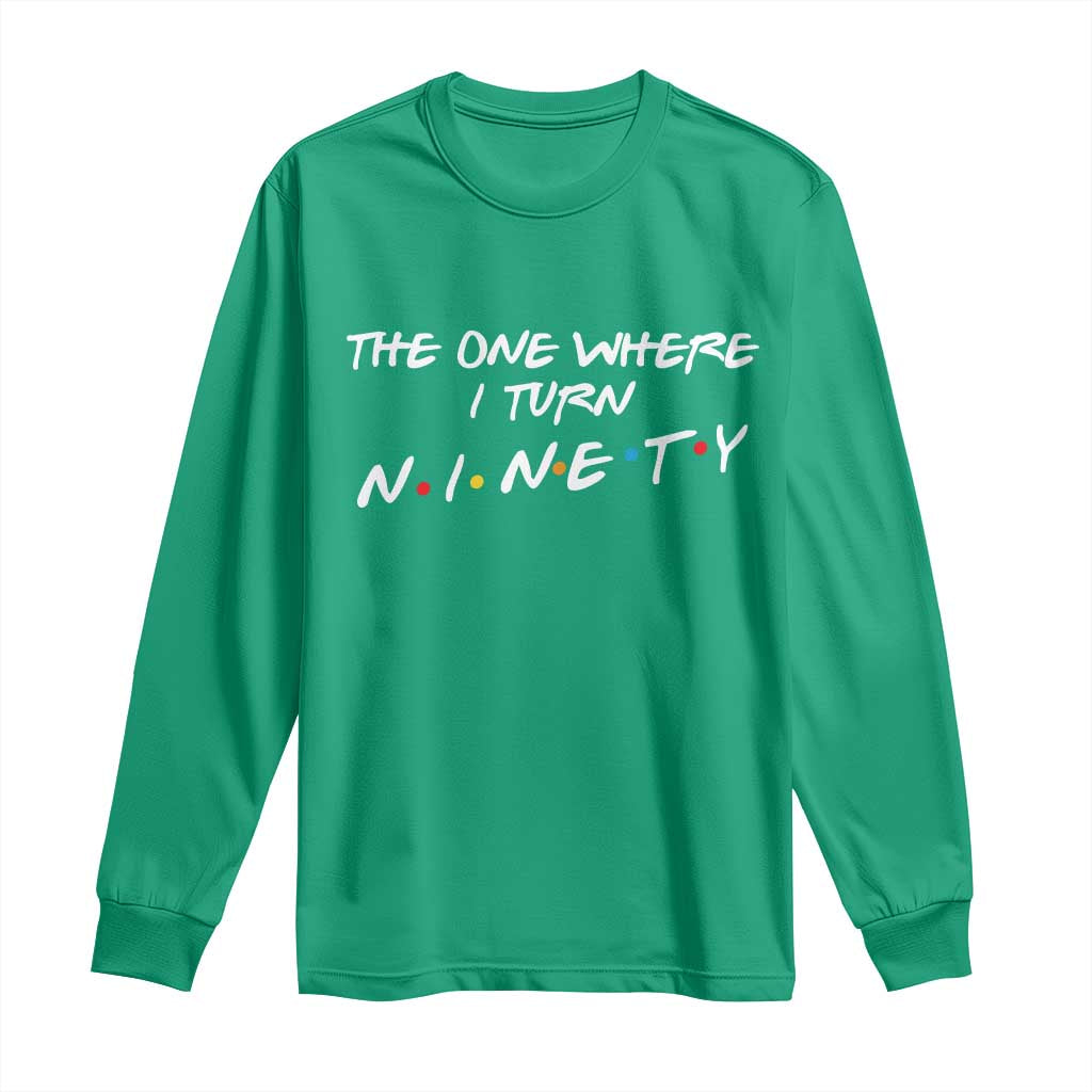 90th Birthday Long Sleeve Shirt The One Where I Turn Ninety Funny TV Series Bday