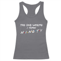 90th Birthday Racerback Tank Top The One Where I Turn Ninety Funny TV Series Bday