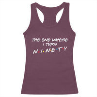90th Birthday Racerback Tank Top The One Where I Turn Ninety Funny TV Series Bday