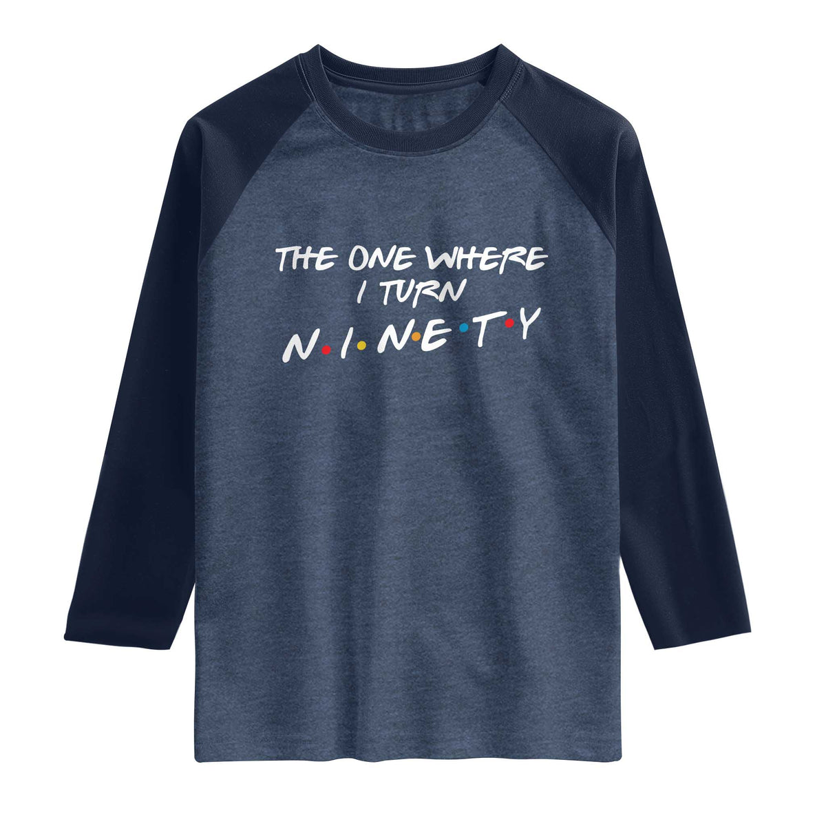90th Birthday Raglan Shirt The One Where I Turn Ninety Funny TV Series Bday