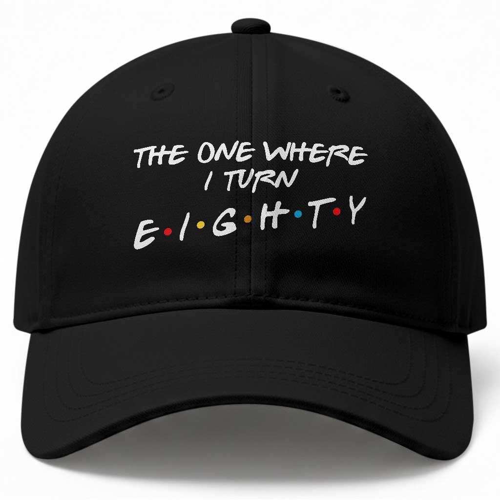 80th Birthday Baseball Cap The One Where I Turn Eighty Funny TV Series Bday
