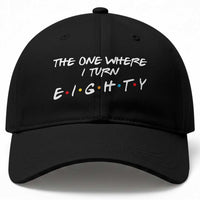 80th Birthday Baseball Cap The One Where I Turn Eighty Funny TV Series Bday