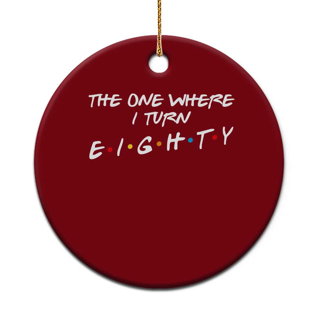 80th Birthday Ceramic Ornament The One Where I Turn Eighty Funny TV Series Bday