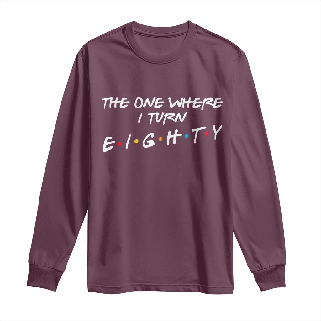 80th Birthday Long Sleeve Shirt The One Where I Turn Eighty Funny TV Series Bday