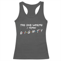80th Birthday Racerback Tank Top The One Where I Turn Eighty Funny TV Series Bday
