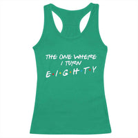 80th Birthday Racerback Tank Top The One Where I Turn Eighty Funny TV Series Bday