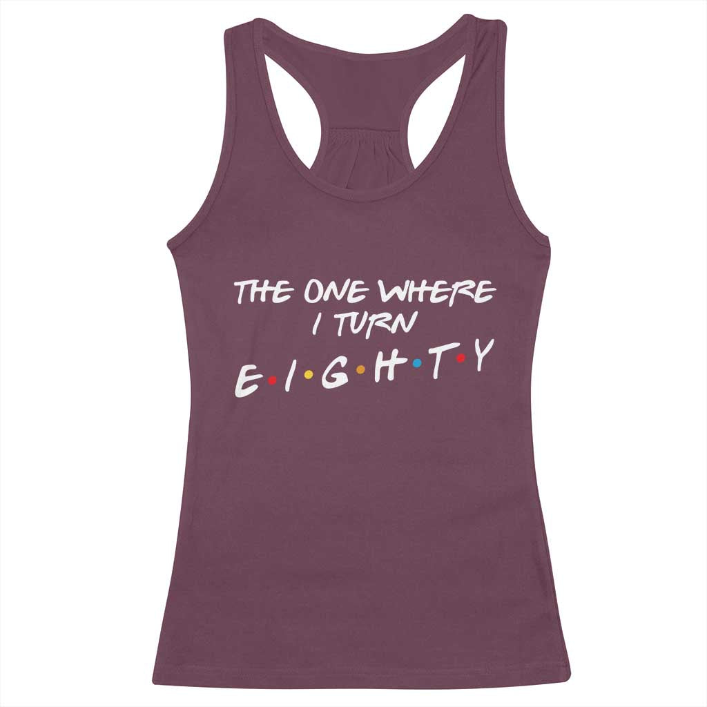 80th Birthday Racerback Tank Top The One Where I Turn Eighty Funny TV Series Bday