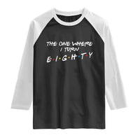 80th Birthday Raglan Shirt The One Where I Turn Eighty Funny TV Series Bday