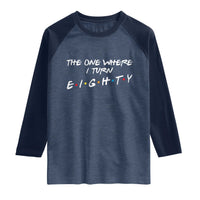 80th Birthday Raglan Shirt The One Where I Turn Eighty Funny TV Series Bday