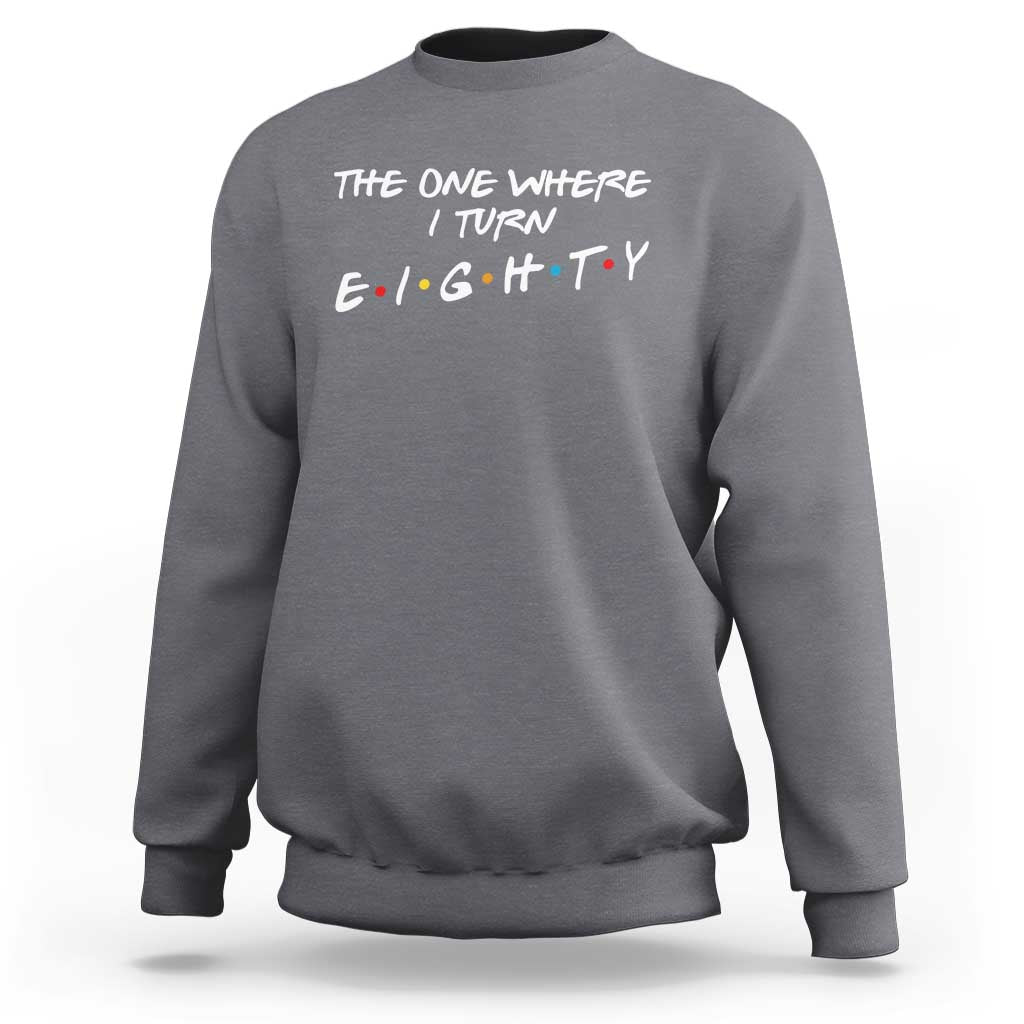 80th Birthday Sweatshirt The One Where I Turn Eighty Funny TV Series Bday