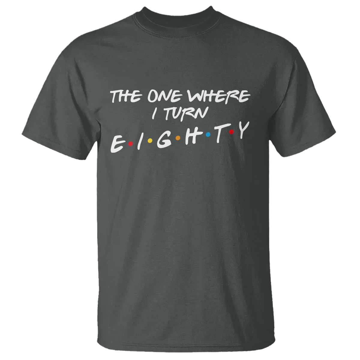 80th Birthday T Shirt The One Where I Turn Eighty Funny TV Series Bday