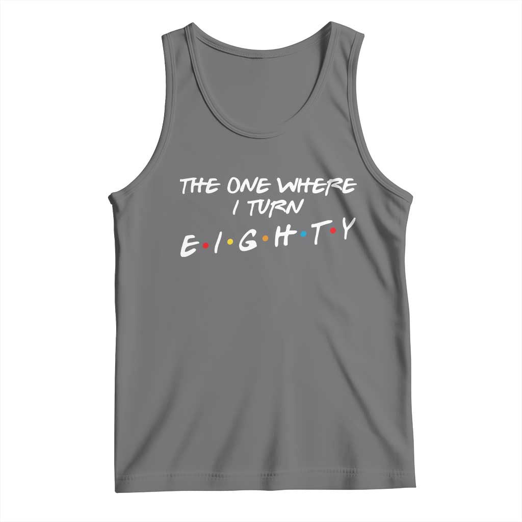 80th Birthday Tank Top The One Where I Turn Eighty Funny TV Series Bday