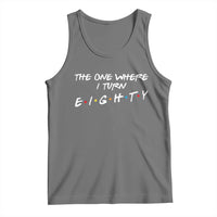 80th Birthday Tank Top The One Where I Turn Eighty Funny TV Series Bday