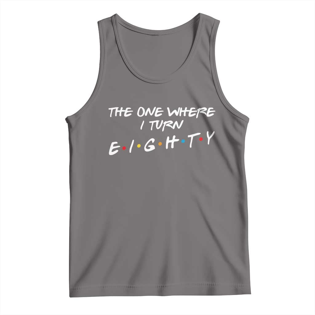 80th Birthday Tank Top The One Where I Turn Eighty Funny TV Series Bday