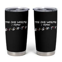 80th Birthday Tumbler Cup The One Where I Turn Eighty Funny TV Series Bday