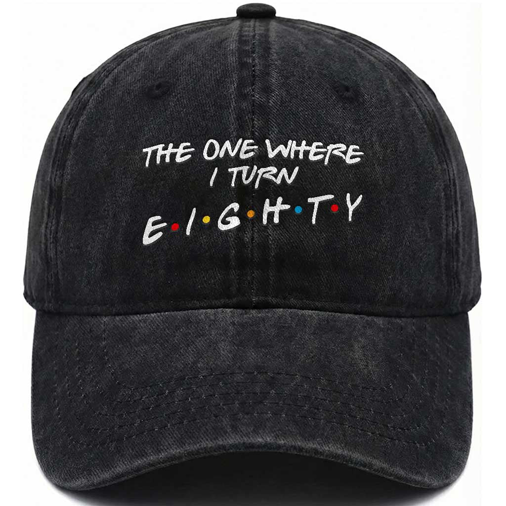 80th Birthday Washed Cotton Baseball Cap The One Where I Turn Eighty Funny TV Series Bday