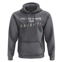 70th Birthday Hoodie The One Where I Turn Seventy Funny TV Series Bday