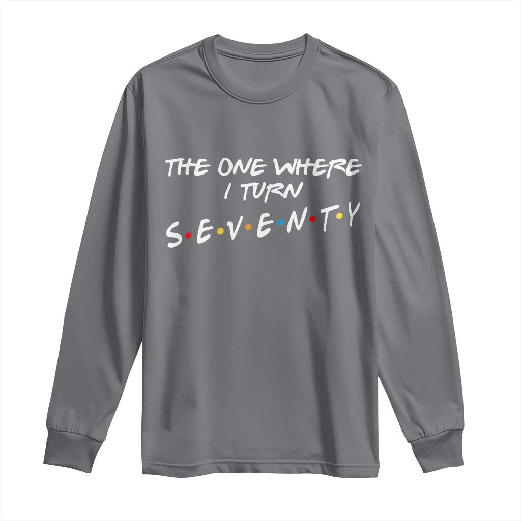 70th Birthday Long Sleeve Shirt The One Where I Turn Seventy Funny TV Series Bday