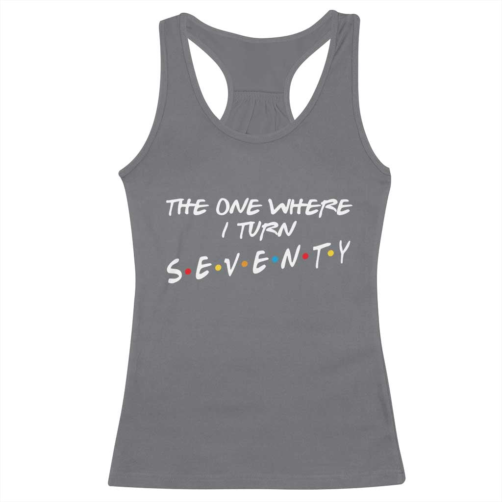 70th Birthday Racerback Tank Top The One Where I Turn Seventy Funny TV Series Bday