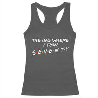 70th Birthday Racerback Tank Top The One Where I Turn Seventy Funny TV Series Bday