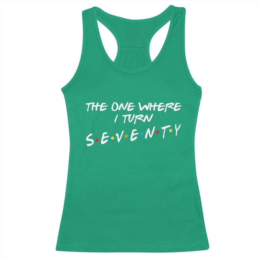 70th Birthday Racerback Tank Top The One Where I Turn Seventy Funny TV Series Bday