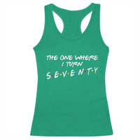 70th Birthday Racerback Tank Top The One Where I Turn Seventy Funny TV Series Bday