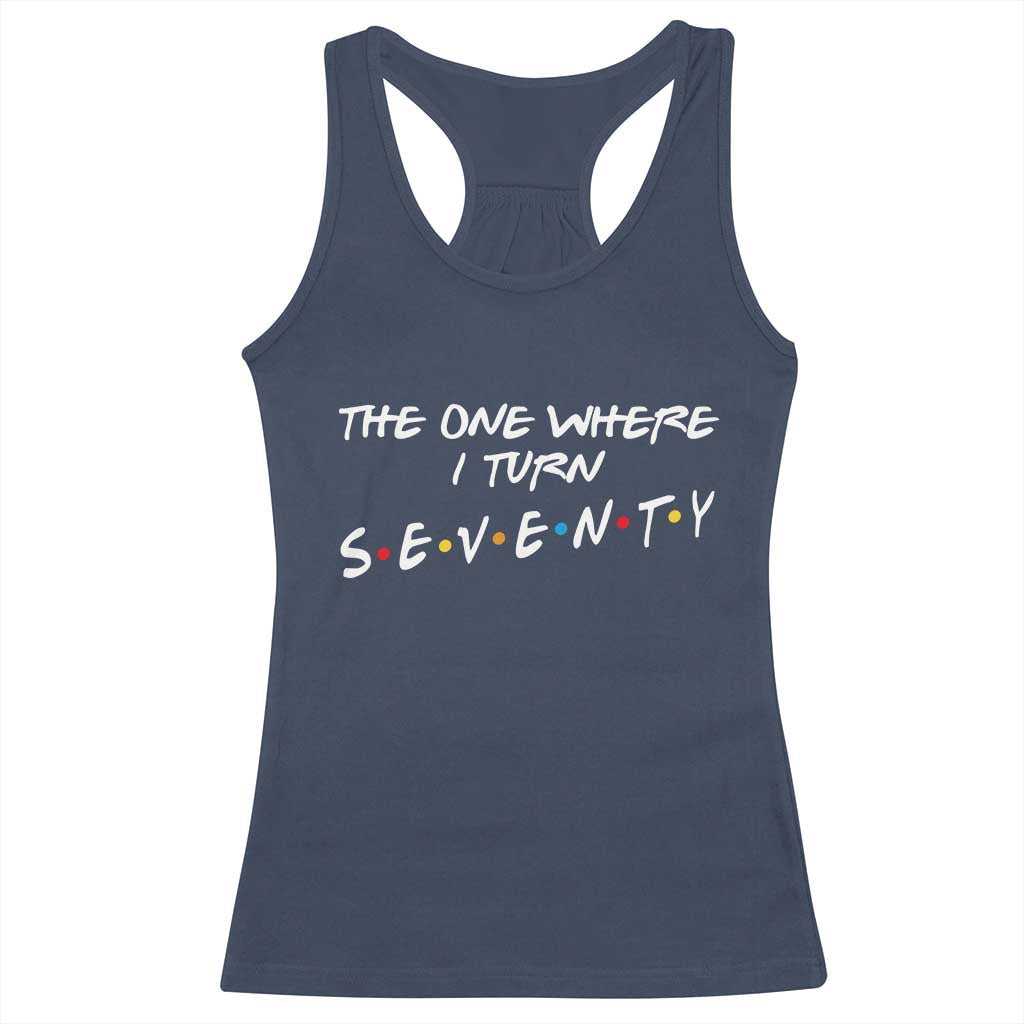 70th Birthday Racerback Tank Top The One Where I Turn Seventy Funny TV Series Bday
