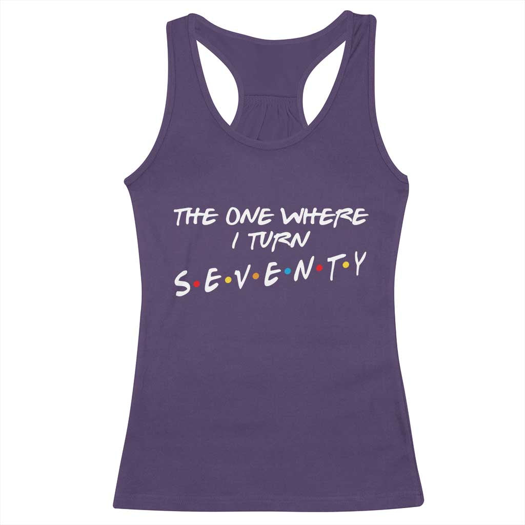 70th Birthday Racerback Tank Top The One Where I Turn Seventy Funny TV Series Bday