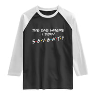 70th Birthday Raglan Shirt The One Where I Turn Seventy Funny TV Series Bday