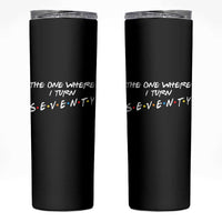 70th Birthday Skinny Tumbler The One Where I Turn Seventy Funny TV Series Bday