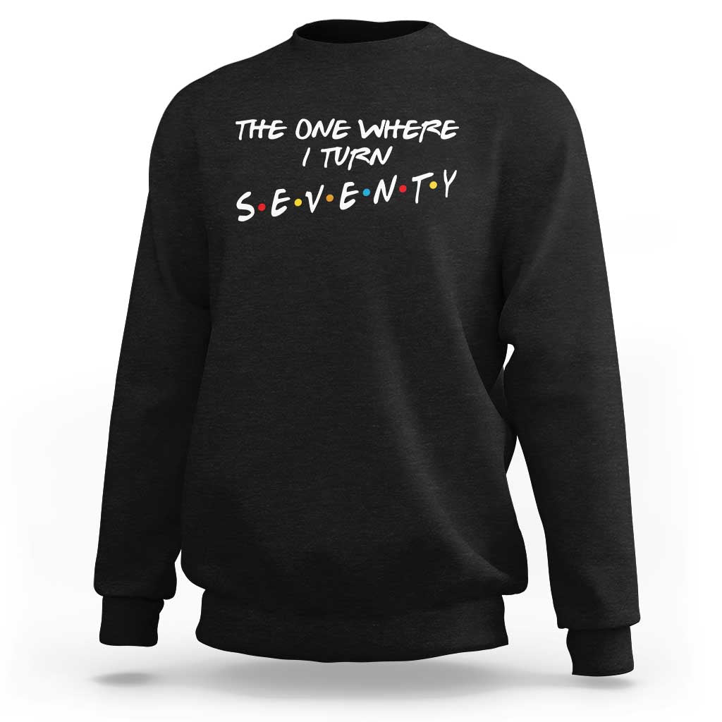 70th Birthday Sweatshirt The One Where I Turn Seventy Funny TV Series Bday
