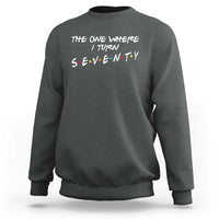 70th Birthday Sweatshirt The One Where I Turn Seventy Funny TV Series Bday