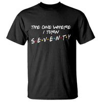 70th Birthday T Shirt The One Where I Turn Seventy Funny TV Series Bday