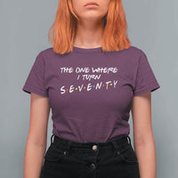 70th Birthday T Shirt For Women The One Where I Turn Seventy Funny TV Series Bday