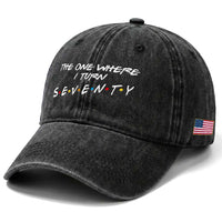 70th Birthday Washed Cotton Baseball Cap The One Where I Turn Seventy Funny TV Series Bday