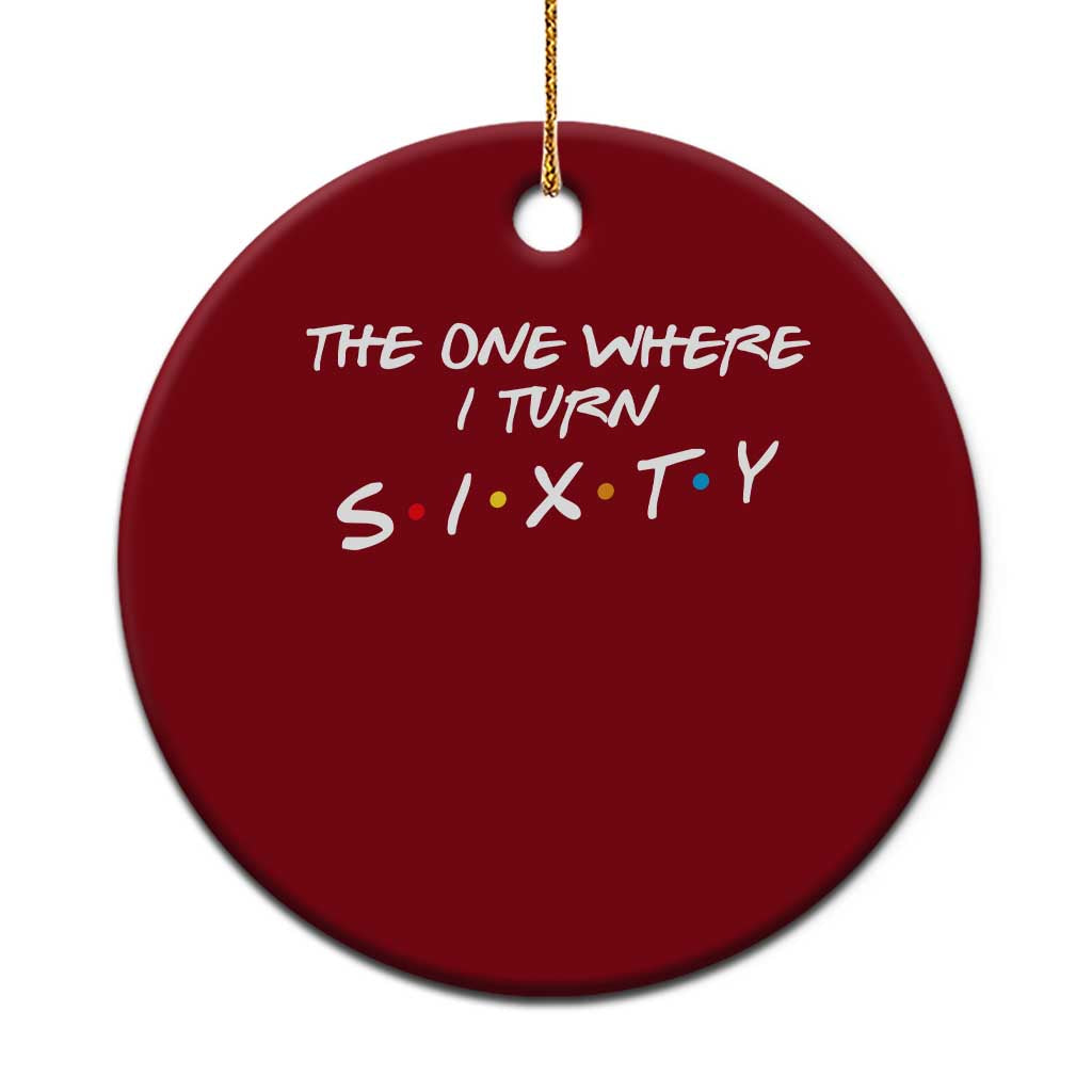 60th Birthday Ceramic Ornament The One Where I Turn Sixty Funny TV Series Bday