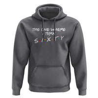 60th Birthday Hoodie The One Where I Turn Sixty Funny TV Series Bday