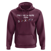 60th Birthday Hoodie The One Where I Turn Sixty Funny TV Series Bday